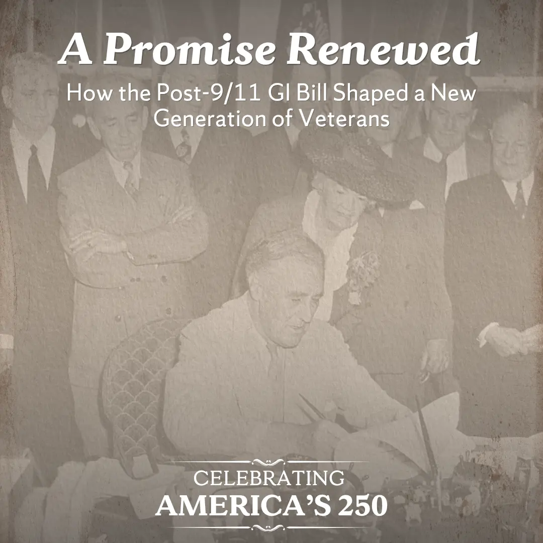 A promise renewed. How the Post 9/11 GI Bill Shaped a New Generation of Veterans. Celebrating America's 250.